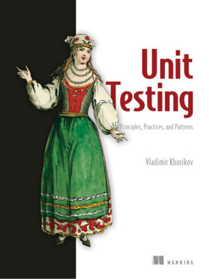 cover image of Unit Testing Principles, Practices, and Patterns